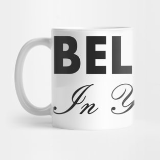 Believe In Yourself , Be You Mug